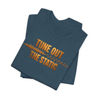 Tune Out The Static | Unisex Tee