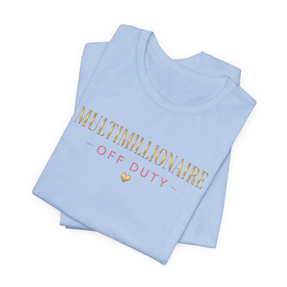 Multimillionaire Off Duty 💛 | Unisex Tee