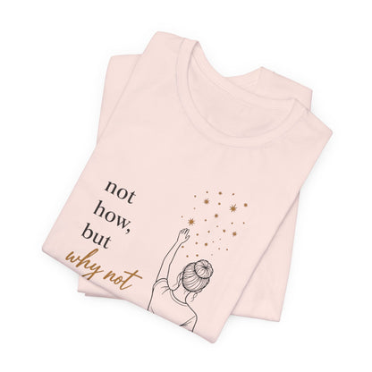 Not How-Why Not (Reach) | Unisex Tee