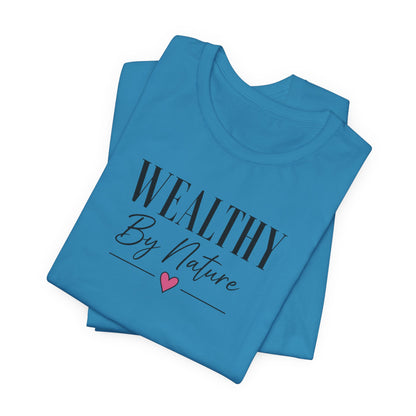 Wealthy By Nature | Unisex Tee