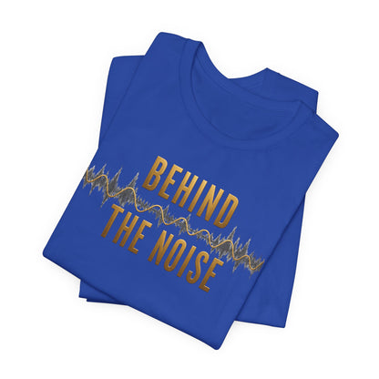 Behind the Noise | Unisex Tee