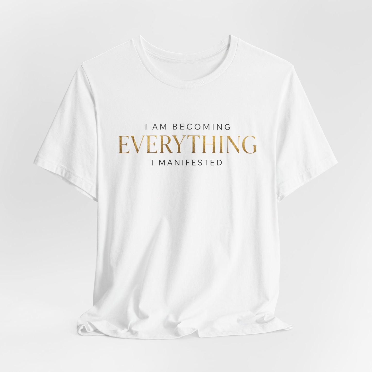 I Am Becoming Everything I Manifested | Unisex Tee