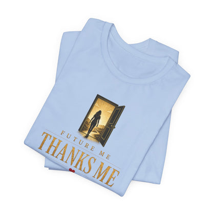 Future Me Thanks Me -Door | Unisex Tee