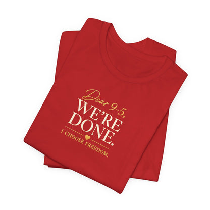 Dear 9-5, We're Done | Unisex Tee