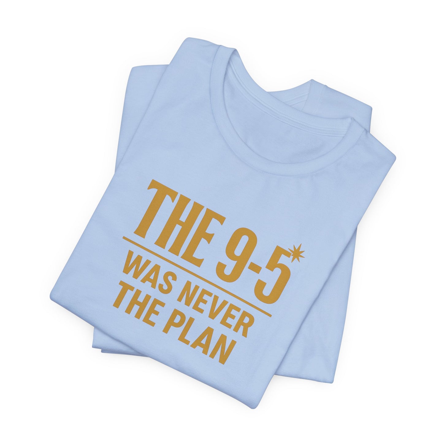 The 9-5 Was Never The Plan | Unisex Tee