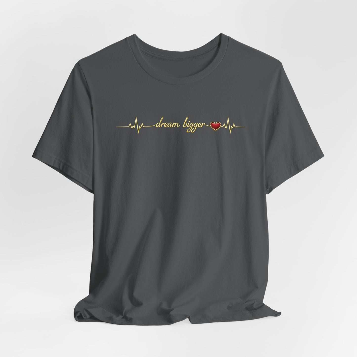 Dream Bigger - Heartbeat | Unisex Tee
