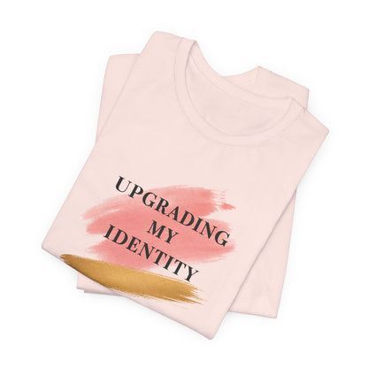 Upgrading My Identity | Unisex Tee