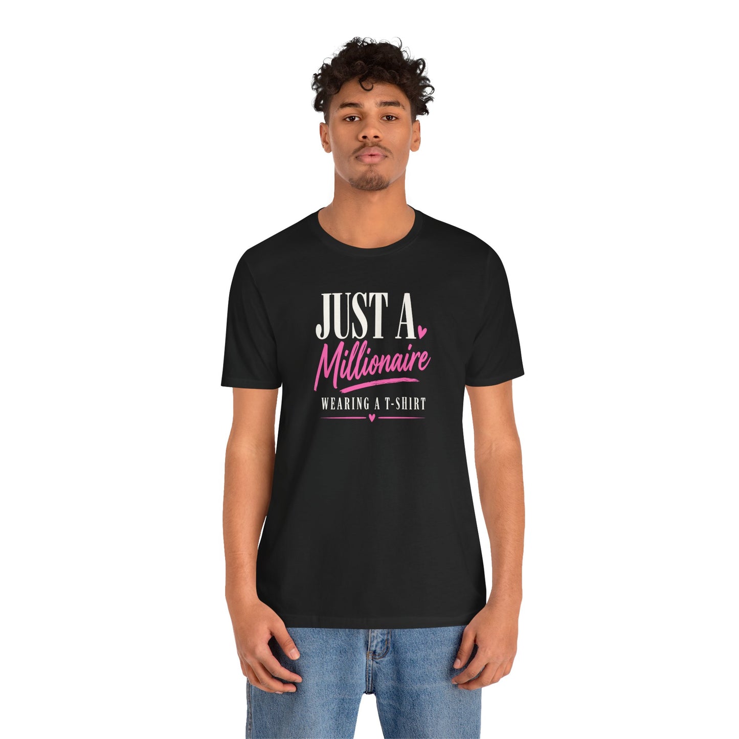 Just a Millionaire Wearing a T-Shirt | Unisex Tee
