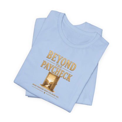 Beyond The Paycheck | Unisex Tee