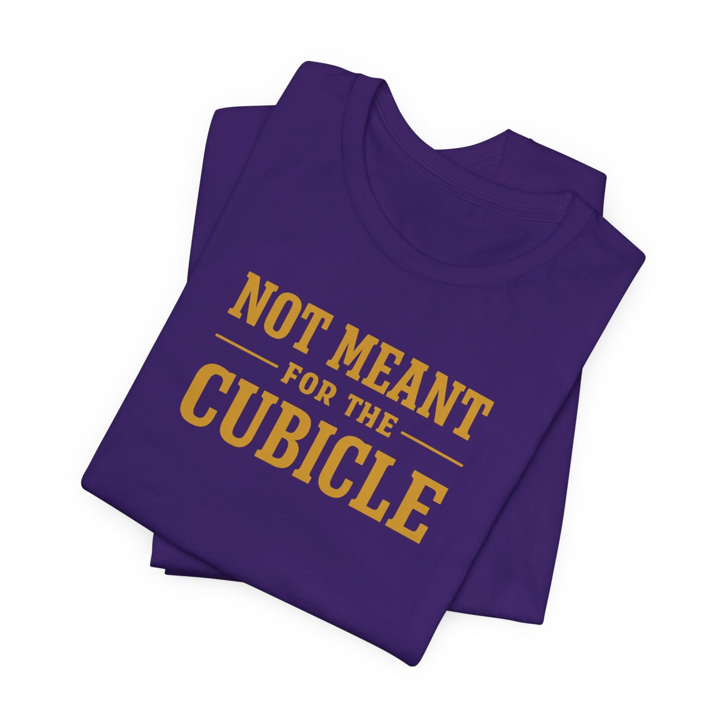 Not Meant For The Cubicle | Unisex Tee