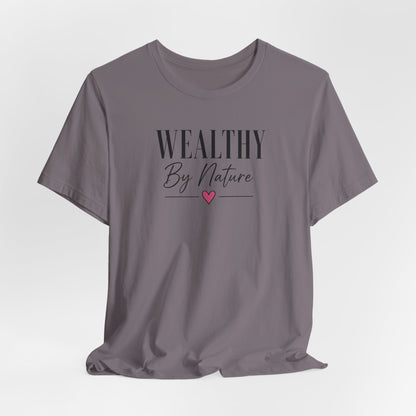 Wealthy By Nature | Unisex Tee