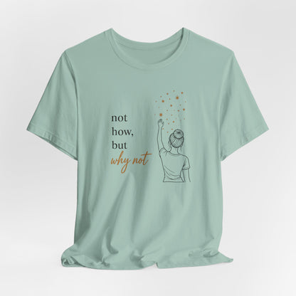 Not How-Why Not (Reach) | Unisex Tee