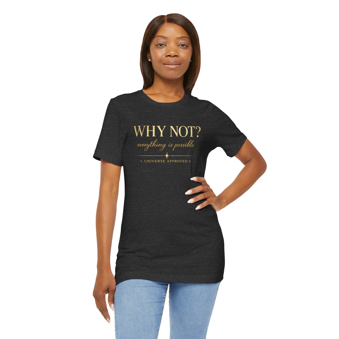 Why Not? Everything is possible | Unisex Tee