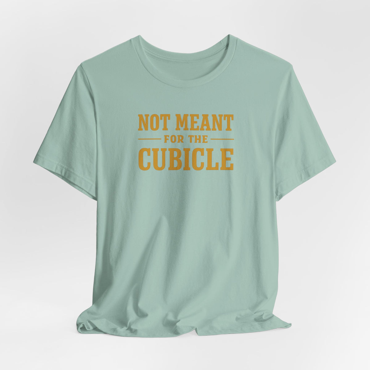 Not Meant For The Cubicle | Unisex Tee