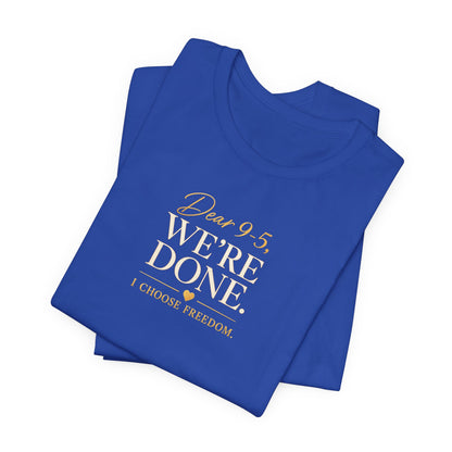 Dear 9-5, We're Done | Unisex Tee