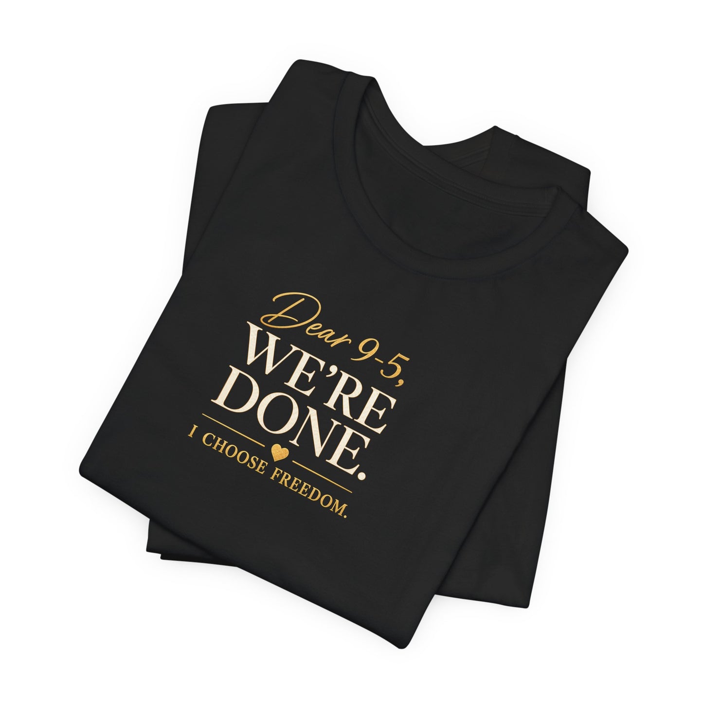 Dear 9-5, We're Done | Unisex Tee