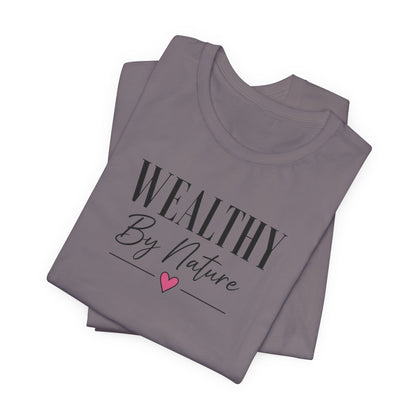 Wealthy By Nature | Unisex Tee