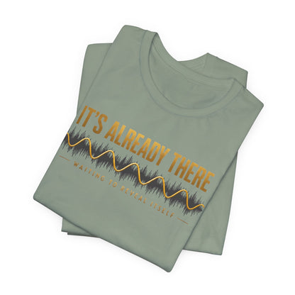 It's Already There | Unisex Tee