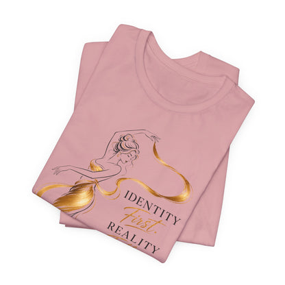 Identity First. Reality Follows. | Unisex Tee