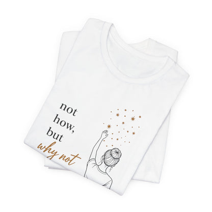 Not How-Why Not (Reach) | Unisex Tee