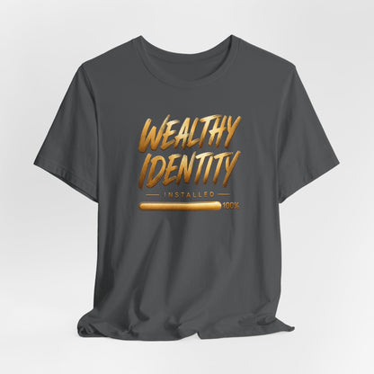 Wealthy Identity Installed | Unisex Tee