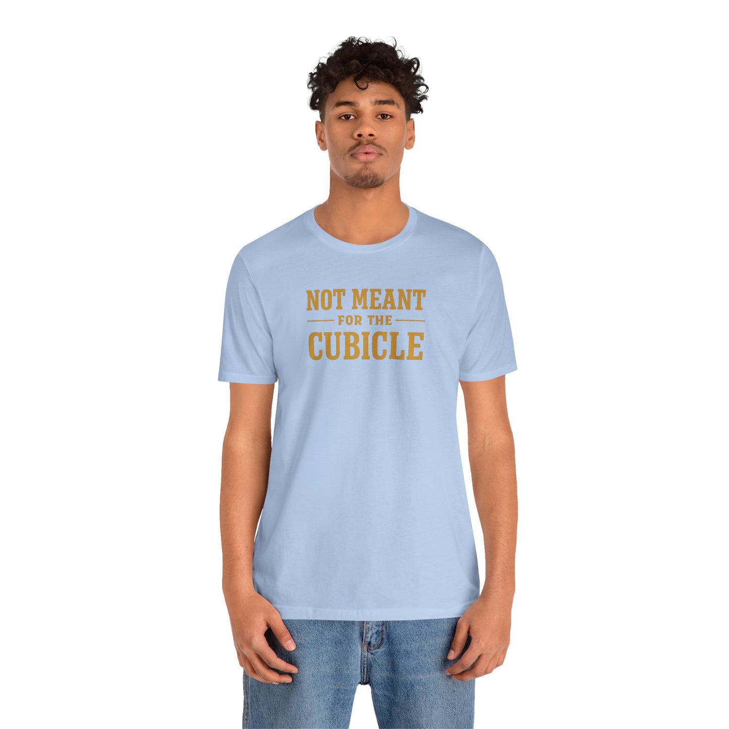 Not Meant For The Cubicle | Unisex Tee