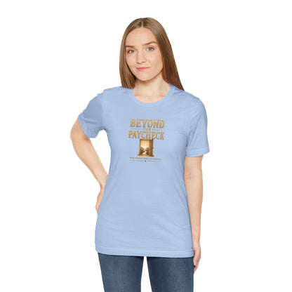 Beyond The Paycheck | Unisex Tee