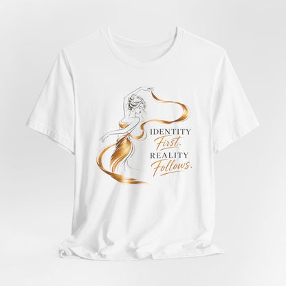 Identity First. Reality Follows. | Unisex Tee