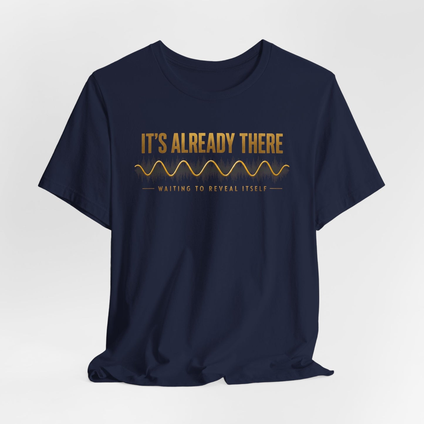 It's Already There | Unisex Tee