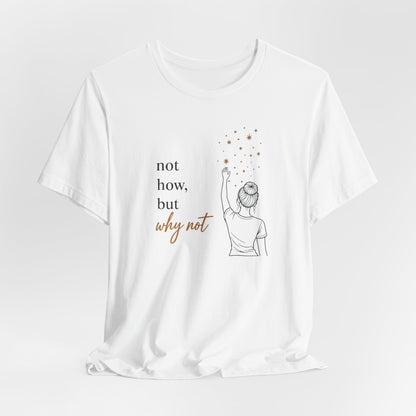 Not How-Why Not (Reach) | Unisex Tee