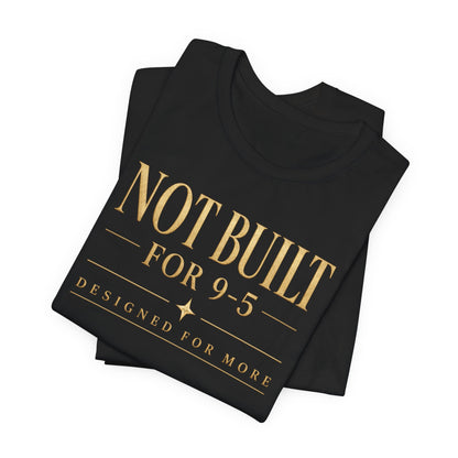 Not Built For 9-5 | Unisex Tee