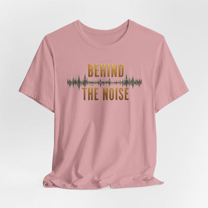 Behind the Noise | Unisex Tee