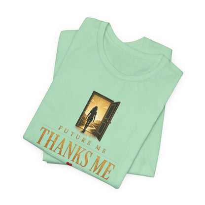 Future Me Thanks Me -Door | Unisex Tee
