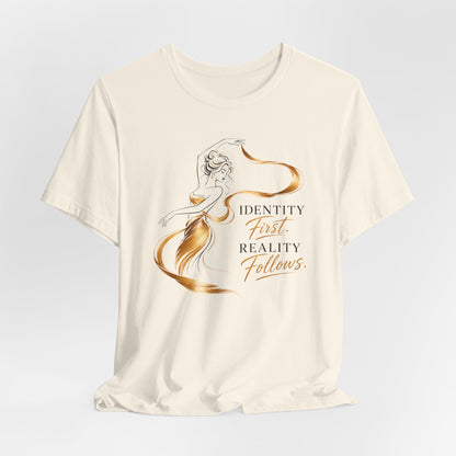 Identity First. Reality Follows. | Unisex Tee