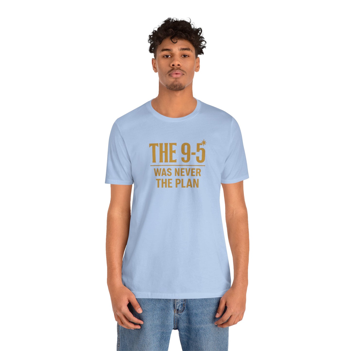 The 9-5 Was Never The Plan | Unisex Tee