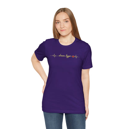 Dream Bigger - Heartbeat | Unisex Tee