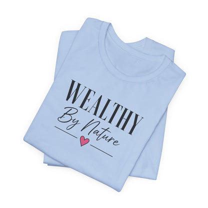 Wealthy By Nature | Unisex Tee