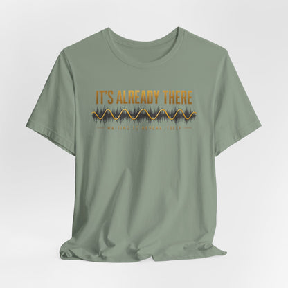 It's Already There | Unisex Tee