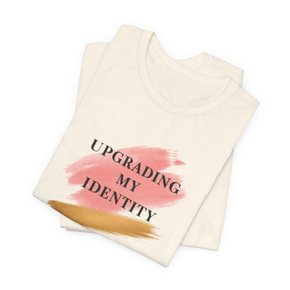 Upgrading My Identity | Unisex Tee