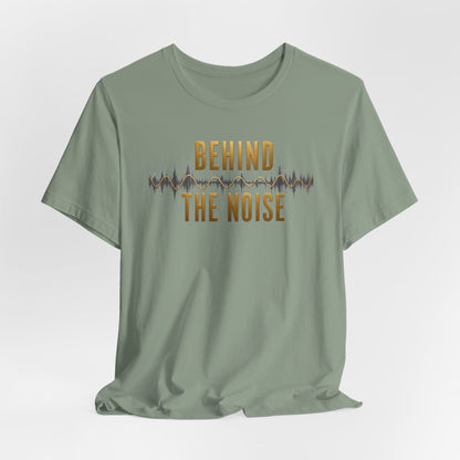 Behind the Noise | Unisex Tee