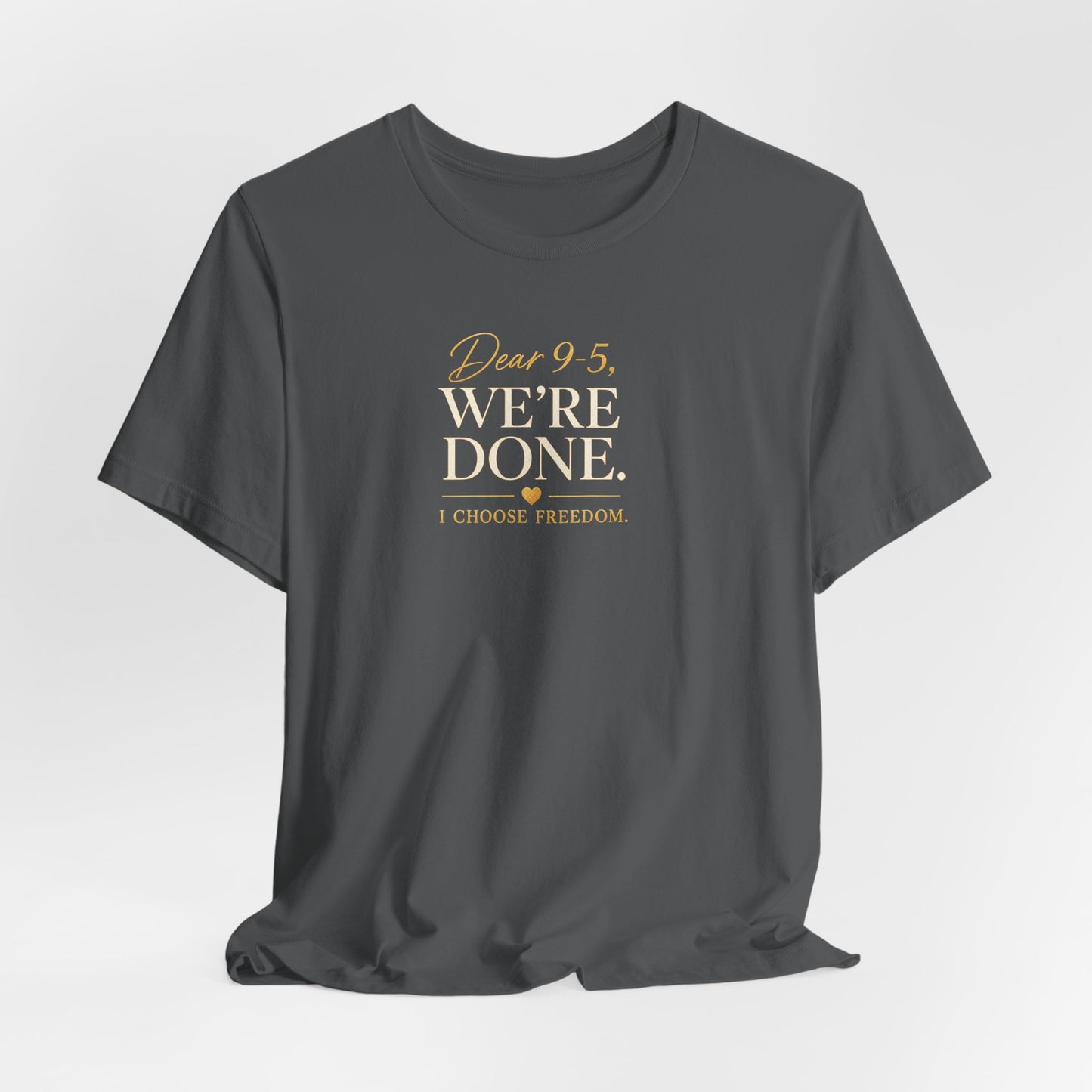 Dear 9-5, We're Done | Unisex Tee