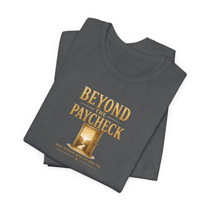 Beyond The Paycheck | Unisex Tee