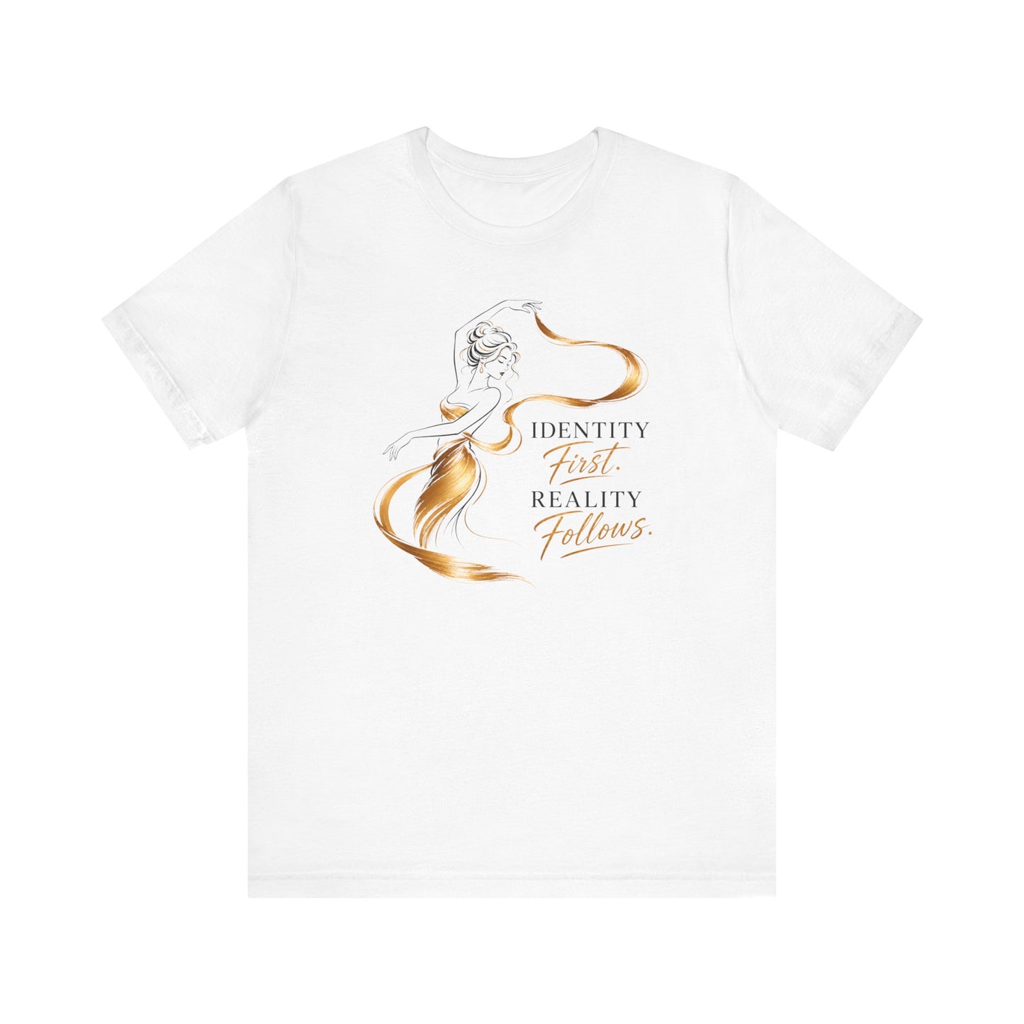 Identity First. Reality Follows. | Unisex Tee