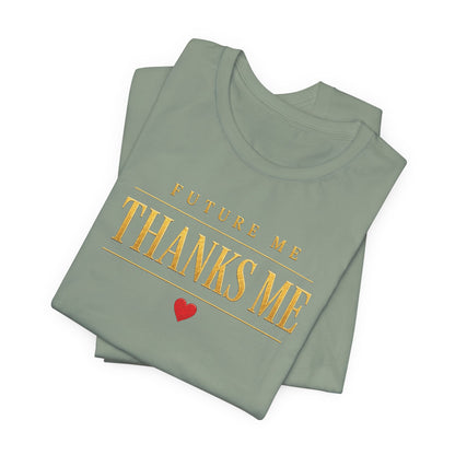 Future Me Thanks Me ❤️| Unisex Tee