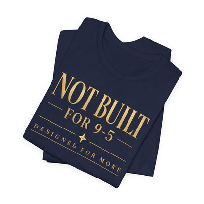 Not Built For 9-5 | Unisex Tee
