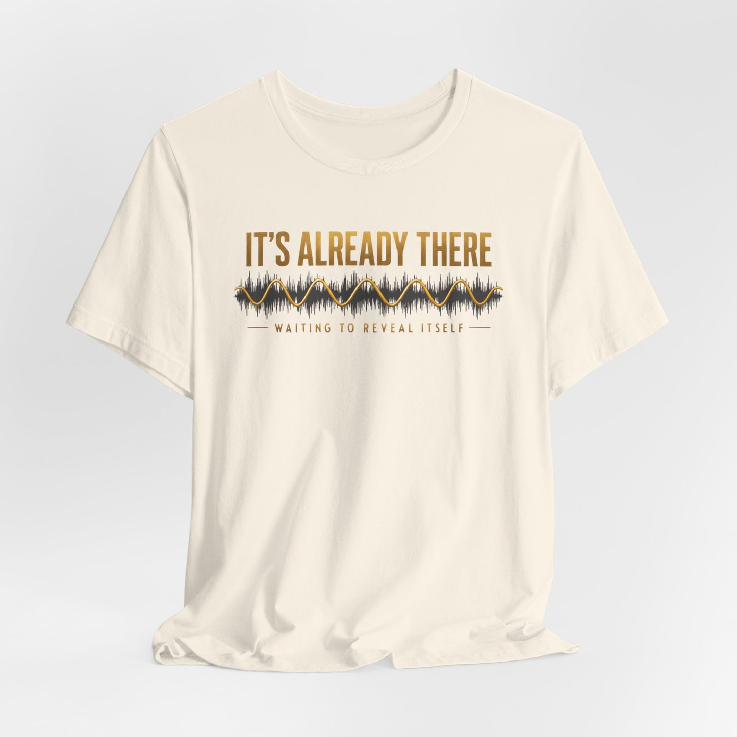 It's Already There | Unisex Tee