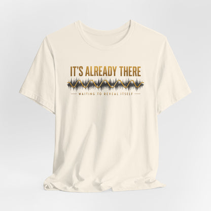 It's Already There | Unisex Tee