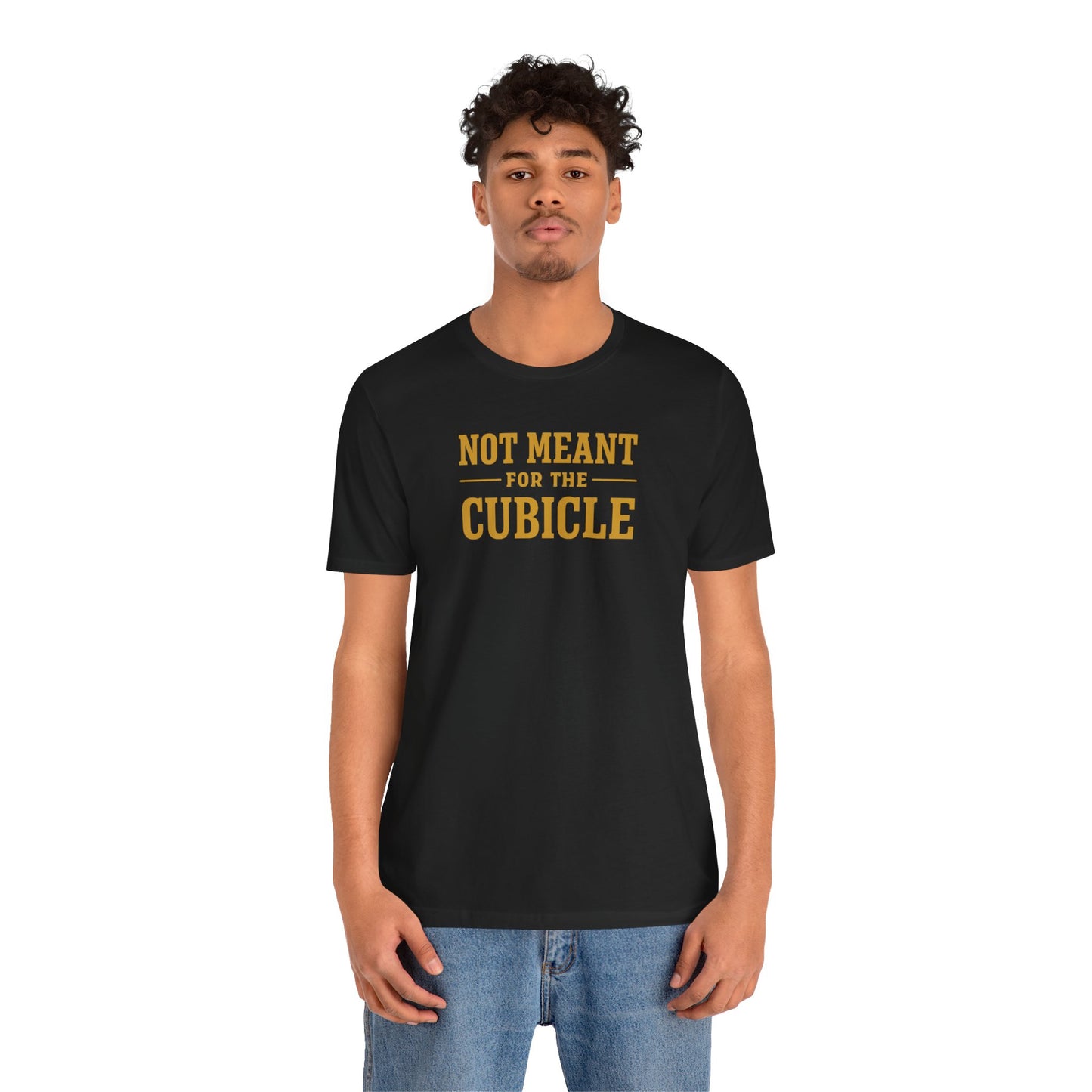 Not Meant For The Cubicle | Unisex Tee