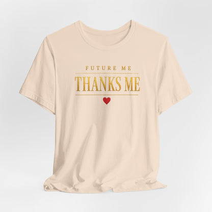 Future Me Thanks Me ❤️| Unisex Tee