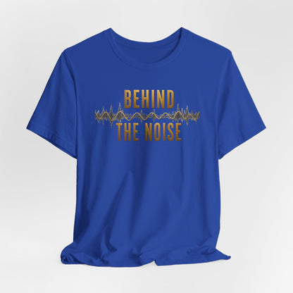 Behind the Noise | Unisex Tee